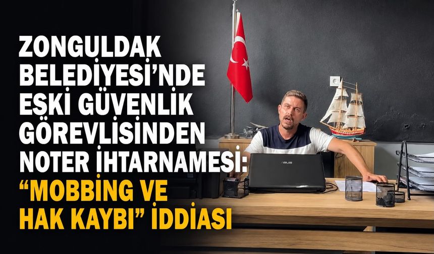 Zonguldak Belediyesi’nde eski güvenlik görevlisinden noter ihtarnamesi: “Mobbing ve hak kaybı” iddiası