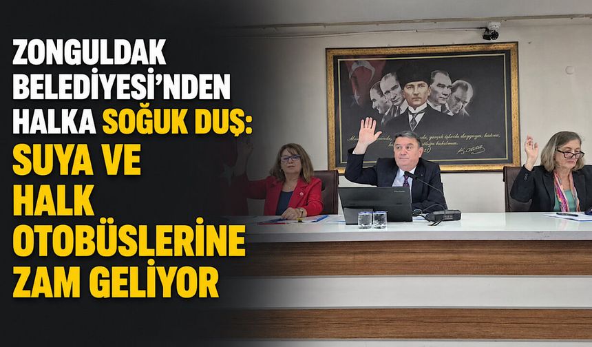 Zonguldak Belediyesi'nden halka soğuk duş: Suya ve halk otobüslerine zam geliyor