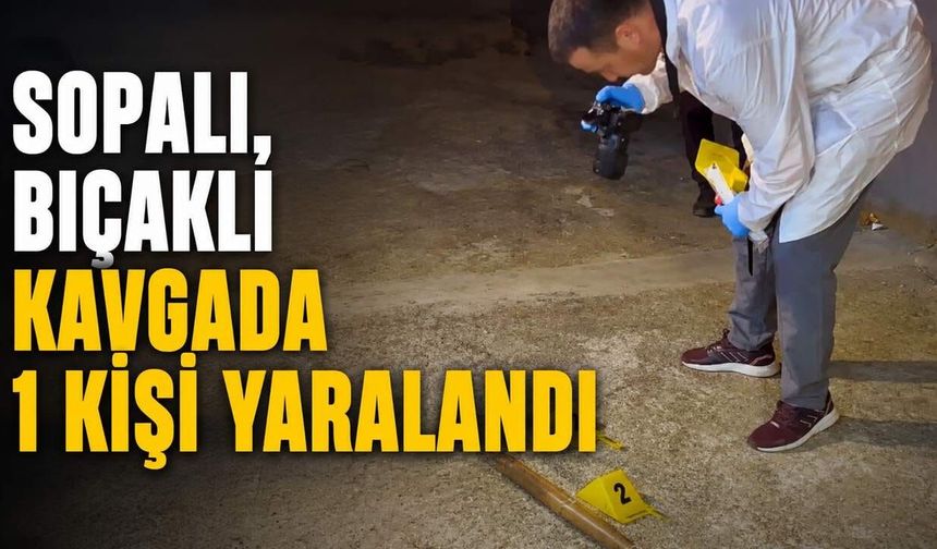 Sopalı, bıçaklı kavgada 1 kişi yaralandı