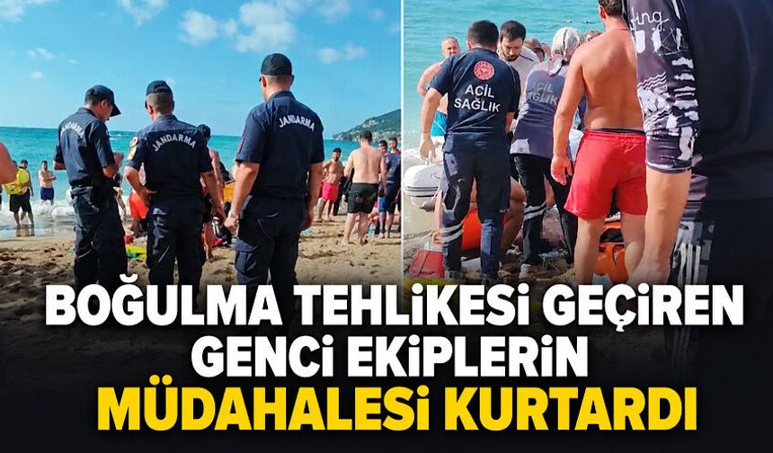 Boğulma tehlikesi geçiren genci ekiplerin müdahalesi kurtardı