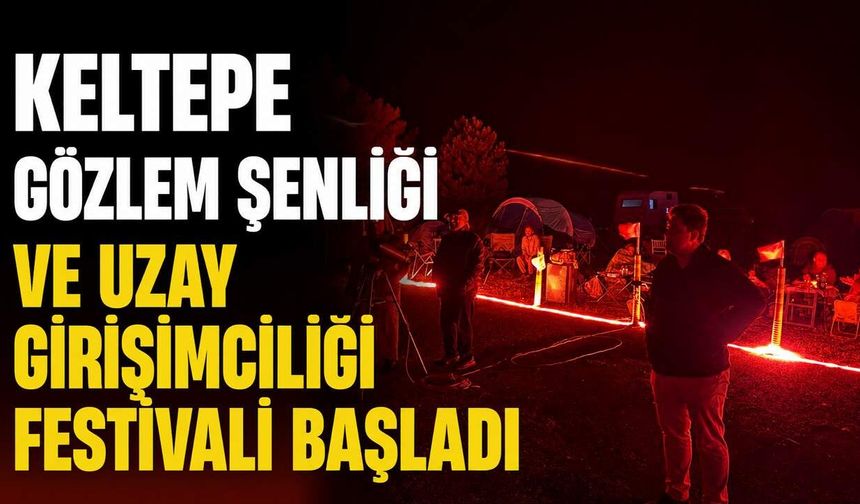 Keltepe Gözlem Şenliği ve Uzay Girişimciliği Festivali başladı