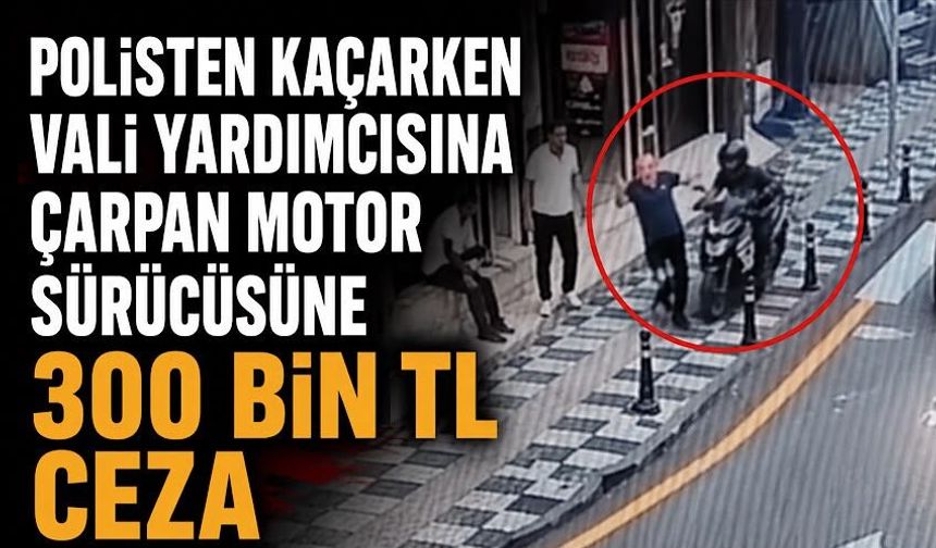 Polisten kaçarken vali yardımcısına çarpan motor sürücüsüne 300 bin TL ceza