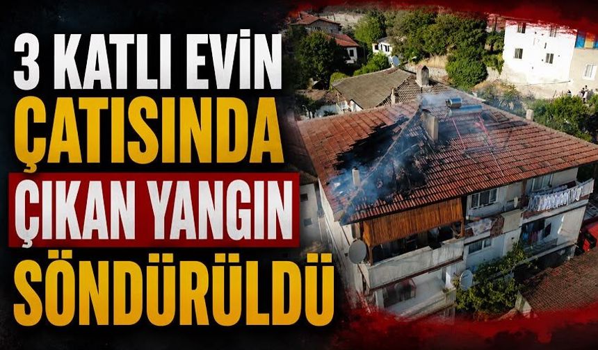 3 katlı evin çatısında çıkan yangın söndürüldü