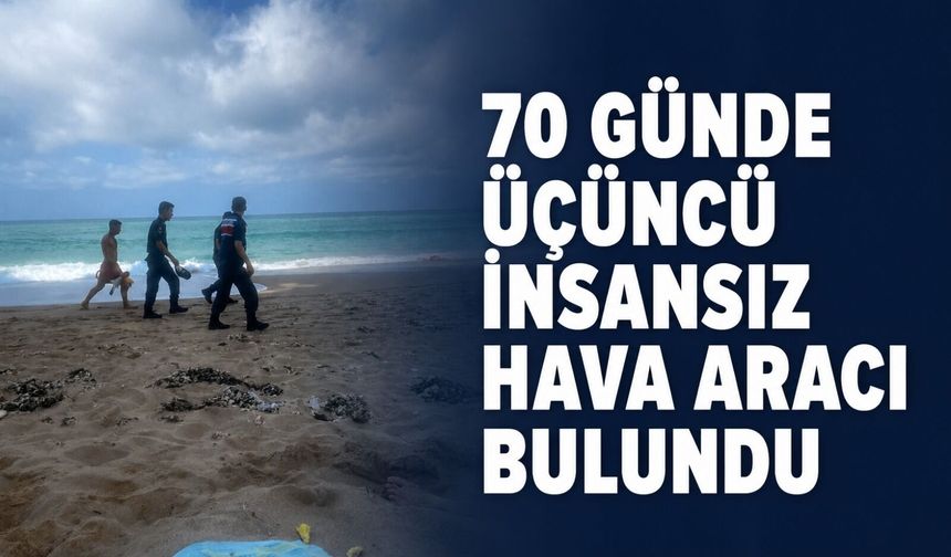 70 günde üçüncü insansız hava aracı bulundu