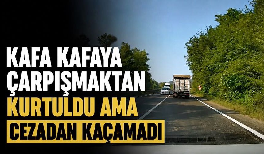 Kafa kafaya çarpışmaktan kurtuldu ama cezadan kaçamadı