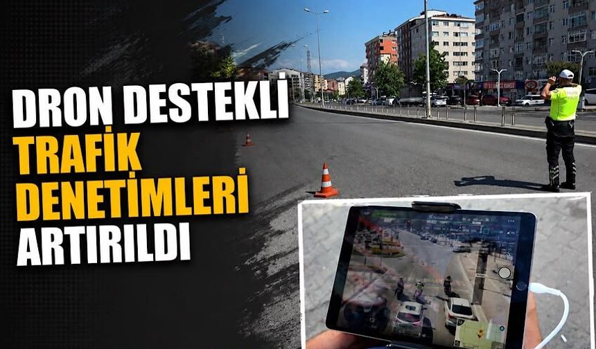 Dron destekli trafik denetimleri artırıldı