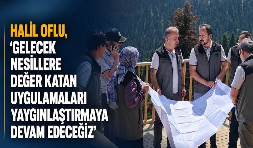 Halil Oflu, 'Gelecek nesillere değer katan uygulamaları yaygınlaştırmaya devam edeceğiz'