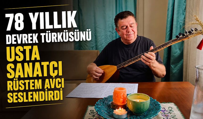 78 yıllık Devrek türküsünü usta sanatçı Rüstem Avcı seslendirdi