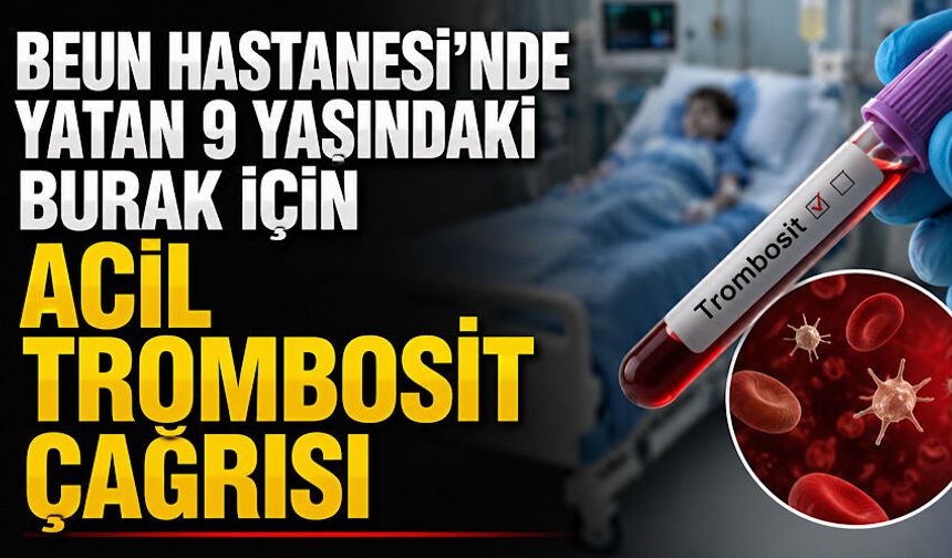 BEUN Hastanesi'nde yatan 9 yaşındaki Burak için acil trombosit çağrısı