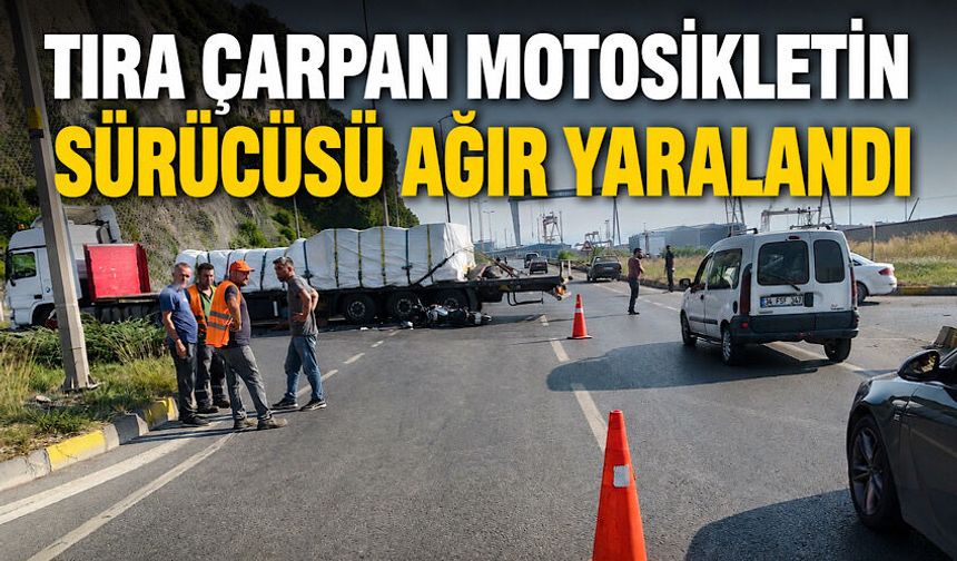 Tıra çarpan motosikletin sürücüsü ağır yaralandı