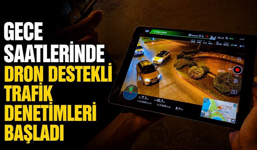 Gece saatlerinde dron destekli trafik denetimleri başladı