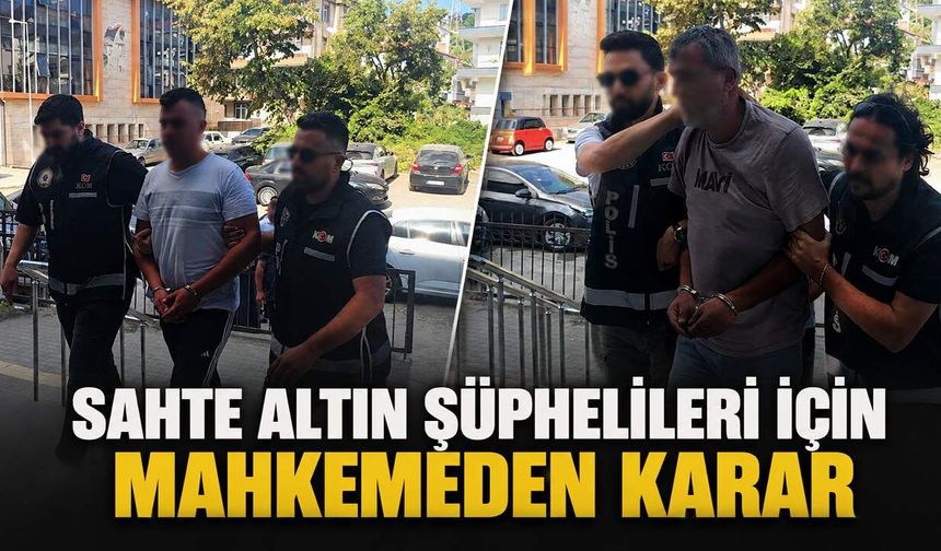 Sahte altın şüphelileri için mahkemeden karar