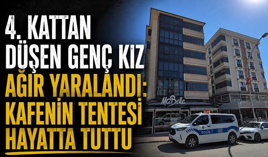 4. kattan düşen genç kız ağır yaralandı: Kafenin tentesi hayatta tuttu