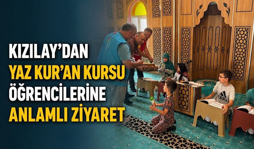 Kızılay'dan Yaz Kur'an Kursu Öğrencilerine anlamlı ziyaret