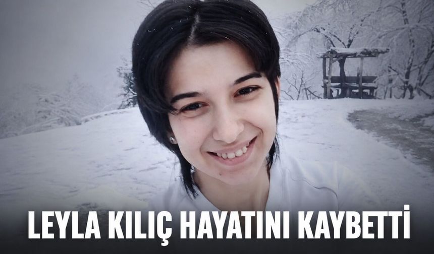 Leyla Kılıç hayatını kaybetti