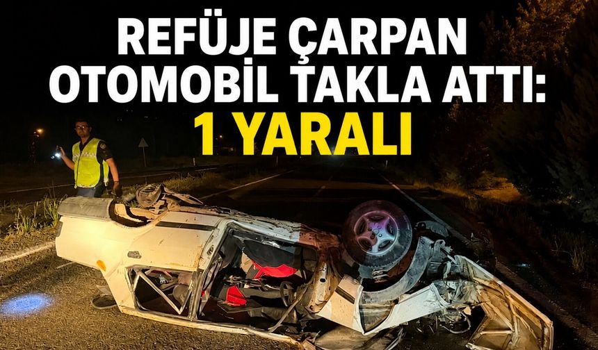 Refüje çarpan otomobil takla attı: 1 yaralı
