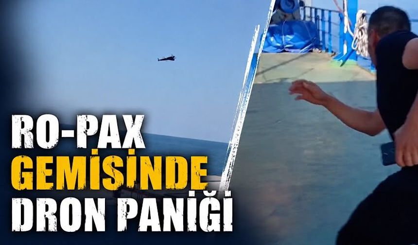 Ro-Pax gemisinde dron paniği