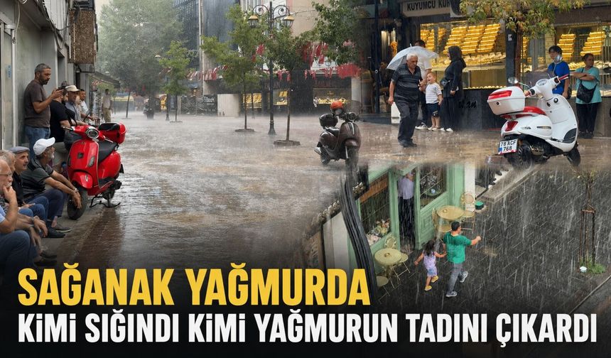 Sağanak yağmurda kimi sığındı kimi yağmurun tadını çıkardı