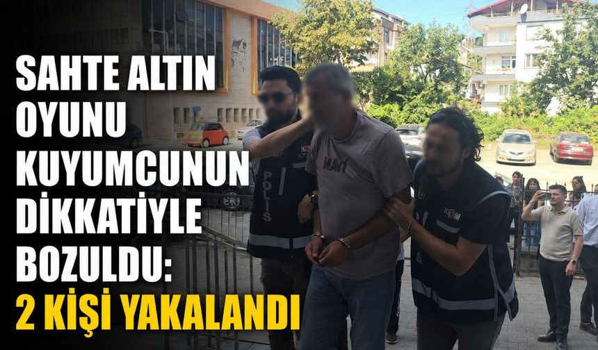 Sahte altın oyunu kuyumcunun dikkatiyle bozuldu: 2 kişi yakalandı