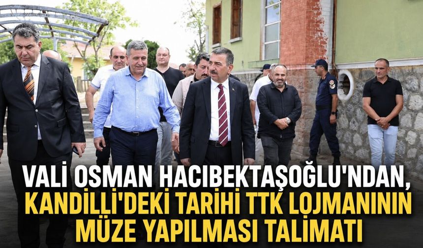 Vali Osman Hacıbektaşoğlu'ndan, Kandilli'deki tarihi TTK lojmanının müze yapılması talimatı