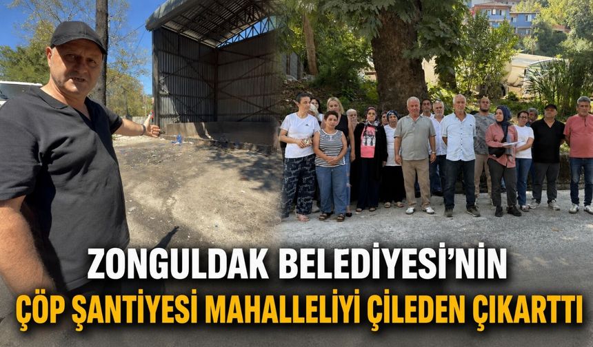 Zonguldak Belediyesi'nin çöp şantiyesi mahalleliyi çileden çıkarttı