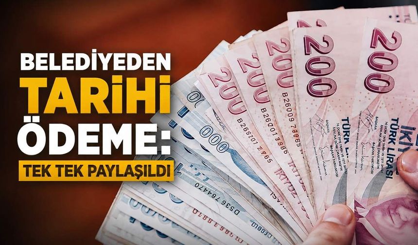 Belediyeden tarihi ödeme: Tek tek paylaşıldı