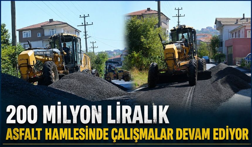 200 milyon liralık asfalt hamlesinde çalışmalar devam ediyor
