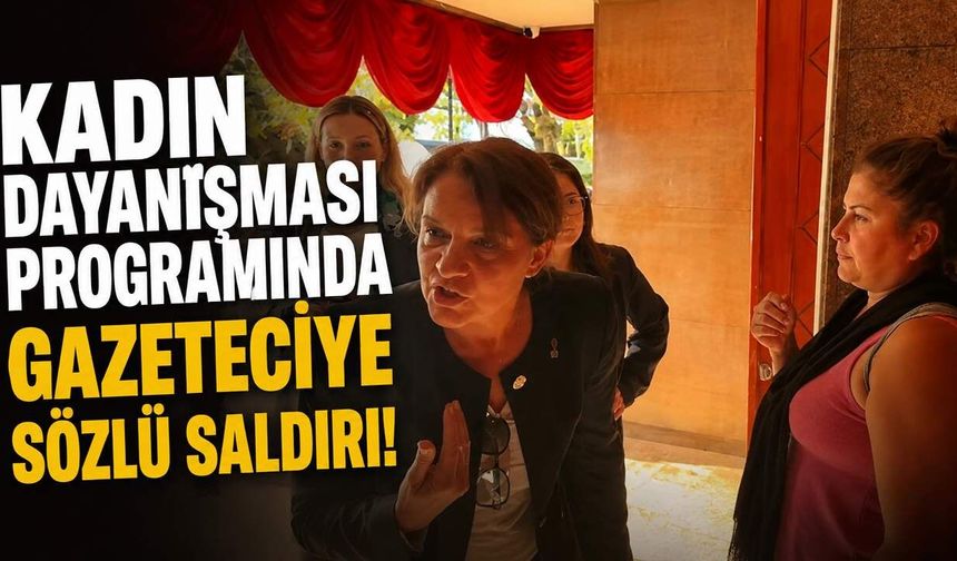 Kadın dayanışması programında gazeteciye sözlü saldırı!
