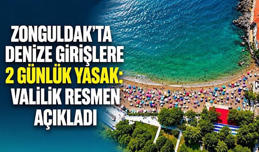 Zonguldak’ta denize girişlere 2 günlük yasak: Valilik resmen açıkladı