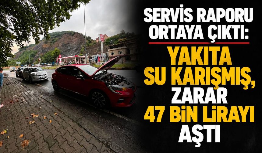 Servis raporu ortaya çıktı: Yakıta su karışmış, zarar 47 bin lirayı aştı