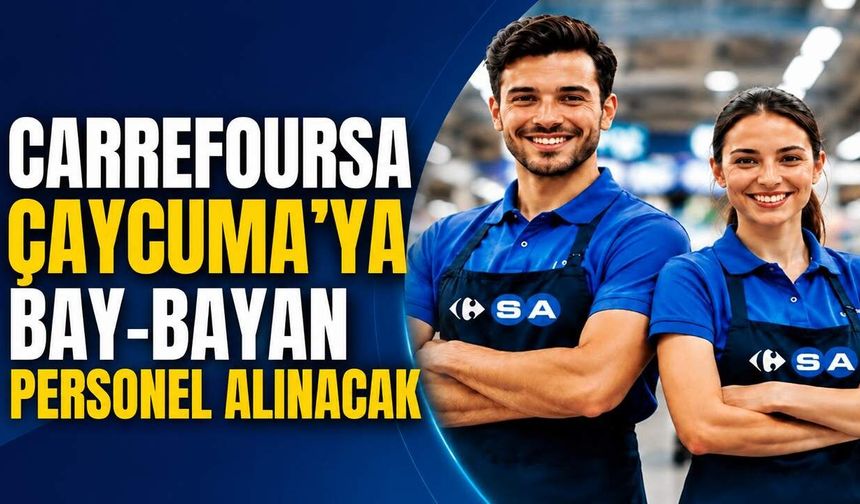 CarrefourSA Çaycuma’ya bay-bayan personel alınacak