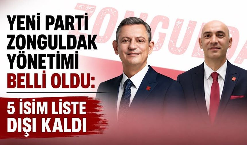 Yeni Parti Zonguldak yönetimi belli oldu: 5 isim liste dışı kaldı
