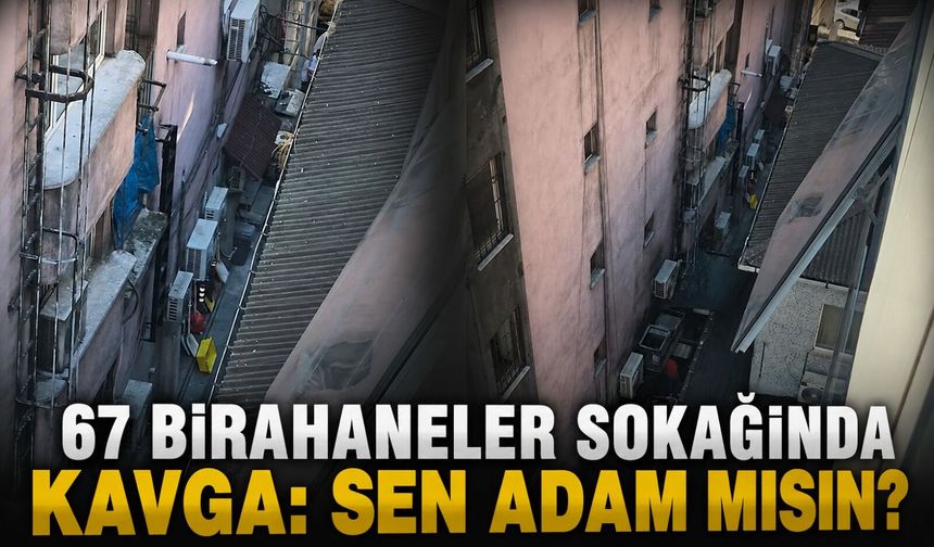 67 birahaneler sokağında kavga: Sen adam mısın?