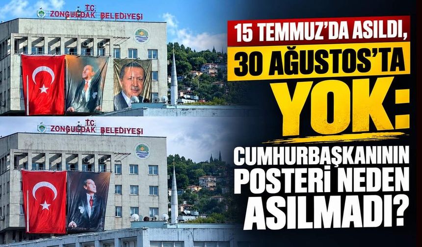 15 Temmuz'da asıldı, 30 Ağustos'ta yok: Cumhurbaşkanının posteri neden asılmadı?