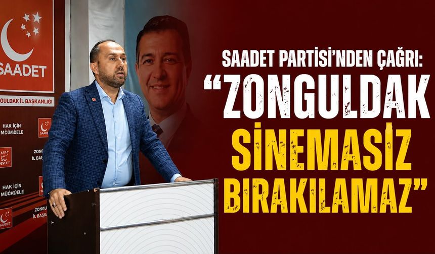 Saadet Partisi’nden çağrı: “Zonguldak sinemasız bırakılamaz”