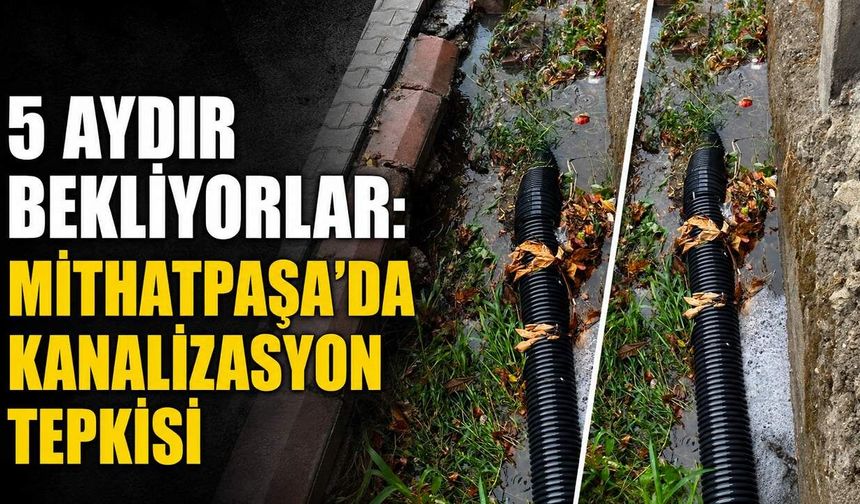 5 aydır bekliyorlar: Mithatpaşa’da kanalizasyon tepkisi
