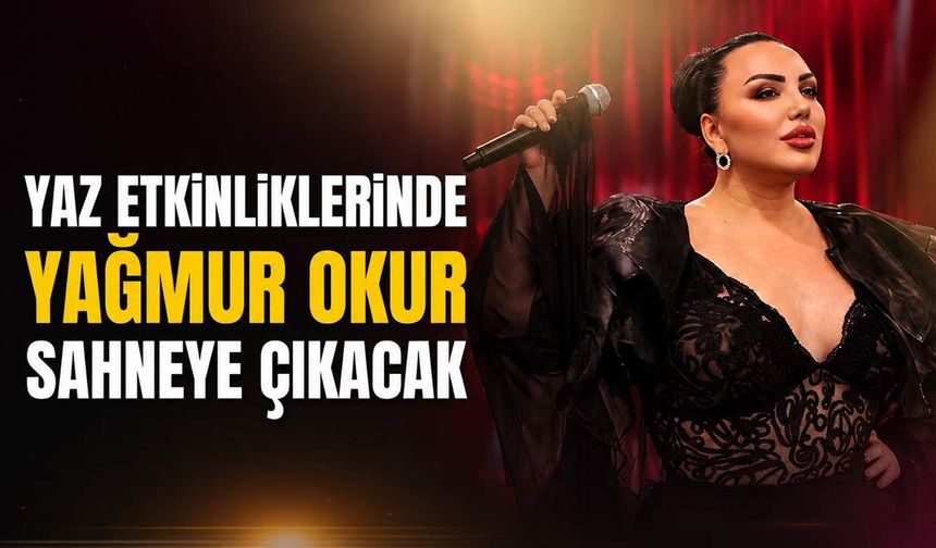 Yaz etkinliklerinde Yağmur Okur sahneye çıkacak