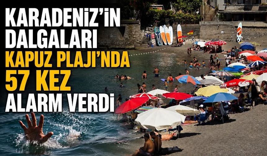 Karadeniz'in dalgaları Kapuz Plajı’nda 57 kez alarm verdi