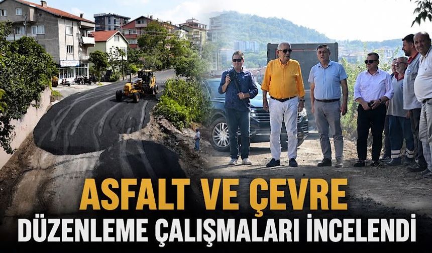 Asfalt ve çevre düzenleme çalışmaları incelendi
