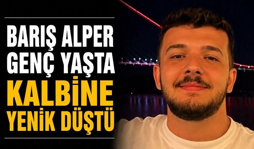 Barış Alper genç yaşta kalbine yenik düştü
