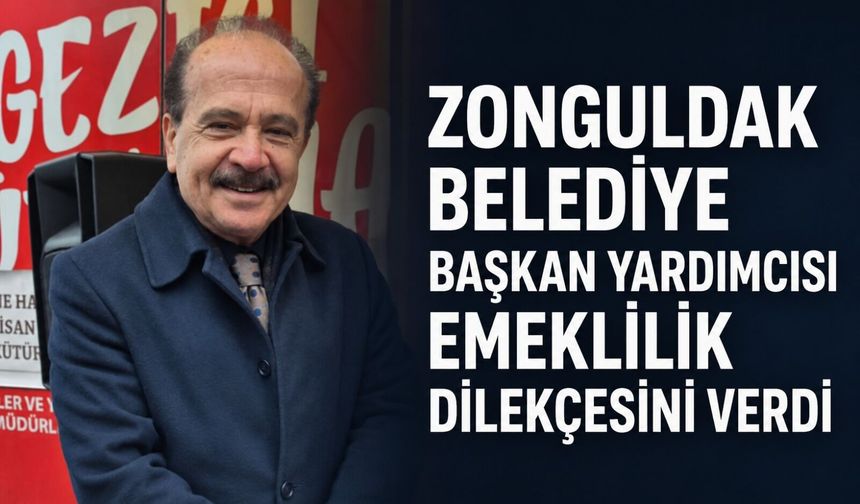 Zonguldak Belediye Başkan Yardımcısı emeklilik dilekçesini verdi