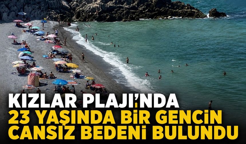 Kızlar Plajı'nda 23 yaşındaki gencin cansız bedeni bulundu