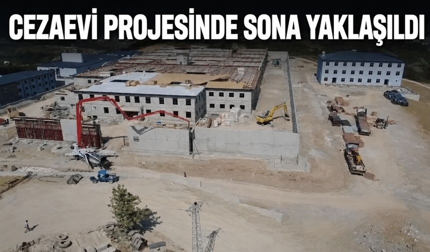 Cezaevi projesinde sona yaklaşıldı