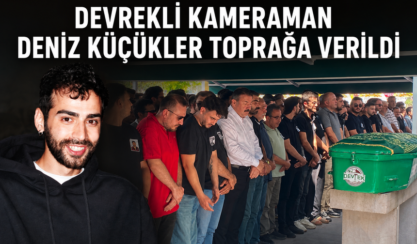 Devrekli kameraman Deniz Küçükler toprağa verildi