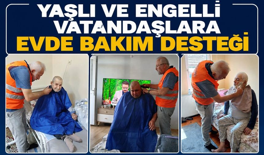 Yaşlı ve engelli vatandaşlara evde bakım desteği