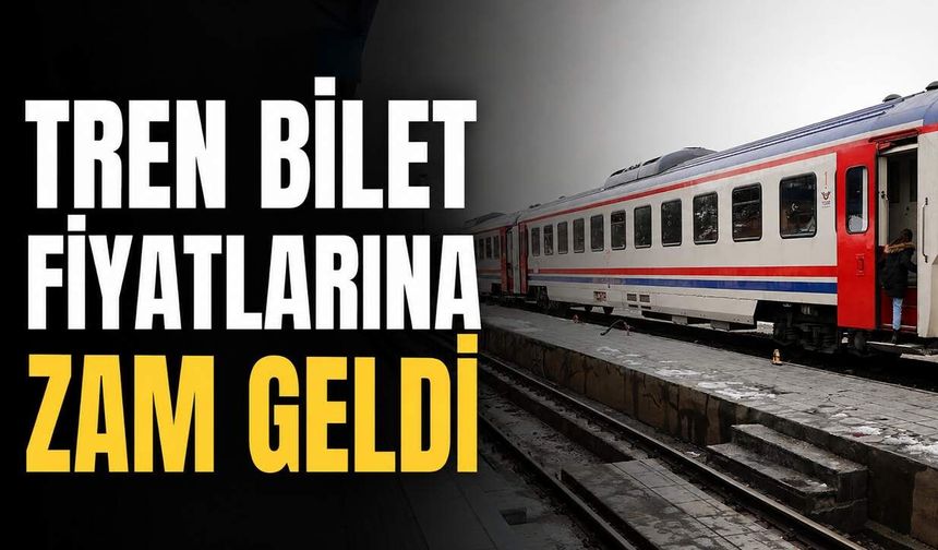 Tren bilet fiyatlarına zam geldi