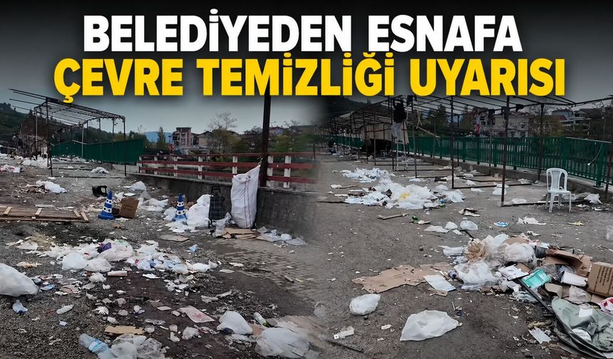 Belediyeden esnafa çevre temizliği uyarısı