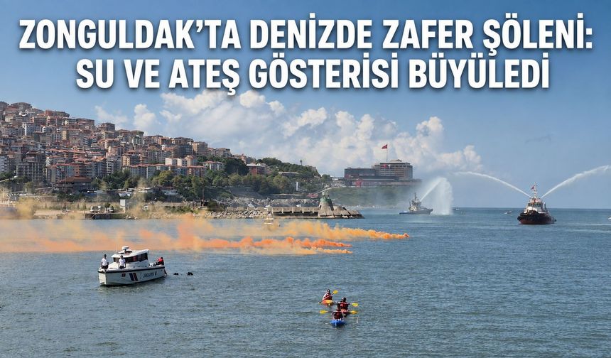 Zonguldak’ta denizde zafer şöleni: Su ve ateş gösterisi büyüledi