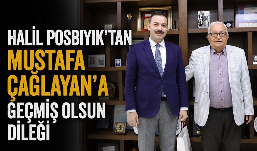 Halil Posbıyık’tan Mustafa Çağlayan’a geçmiş olsun dileği
