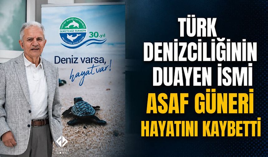 Türk denizciliğinin duayen ismi Asaf Güneri hayatını kaybetti